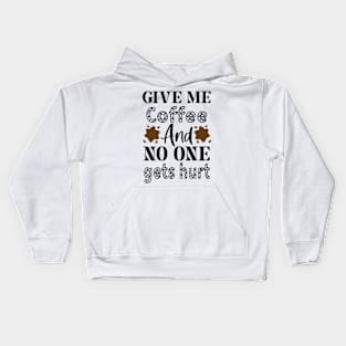 Give me Coffee and No one Gets Hurt Kids Hoodie